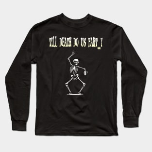 Till Death Do Us Part...y: Creepy Dancing Skeleton Long Sleeve T-Shirt